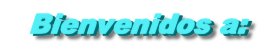 Bienvenidos a:
